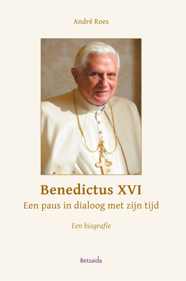 Benedictus XVI - Een paus in dialoog met zijn tijd - Betsaida